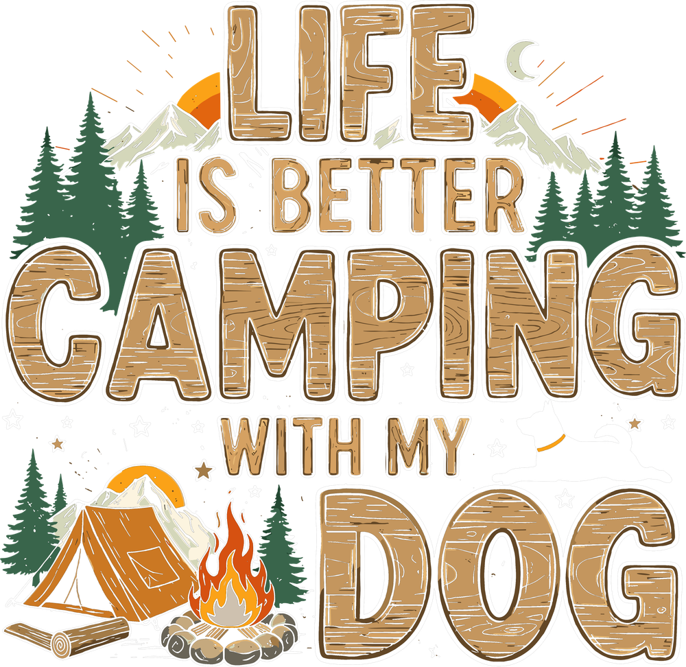 Life Is Better Camping With My Dog - Camping DTF Transfers