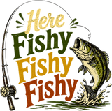 Here Fishy Fishy Fishy - Fishing DTF Transfers
