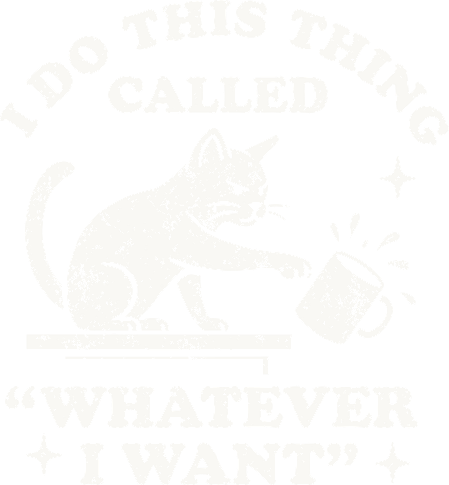 I Do This Thing Called Whatever I Want - Funny DTF Transfers