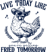Live Today Like You're Getting Fried Tomorrow - Funny DTF Transfers
