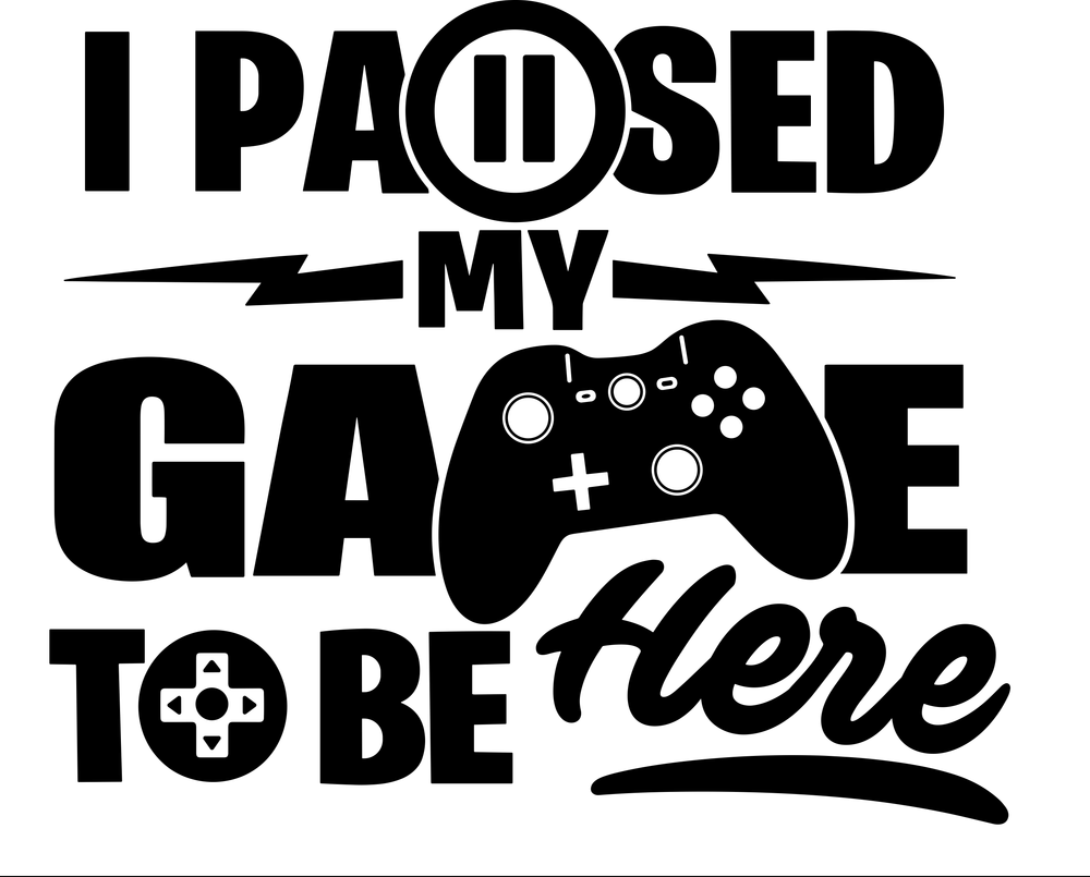 I Paused My Game To Be Here - Video Games DTF Transfers