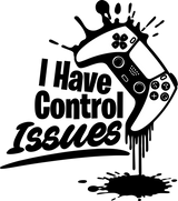 I Have Control Issues - Video Games DTF Transfers