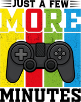 Just A Few More Minutes - Video Games DTF Transfers