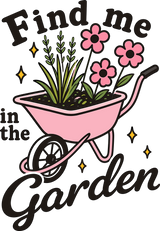 Find Me In The Garden - Gardening DTF Transfers