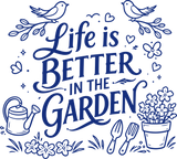 Life Is Better In The Garden - Gardening DTF Transfers