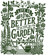 Life Is Better In The Garden, Flowers - Gardening DTF Transfers