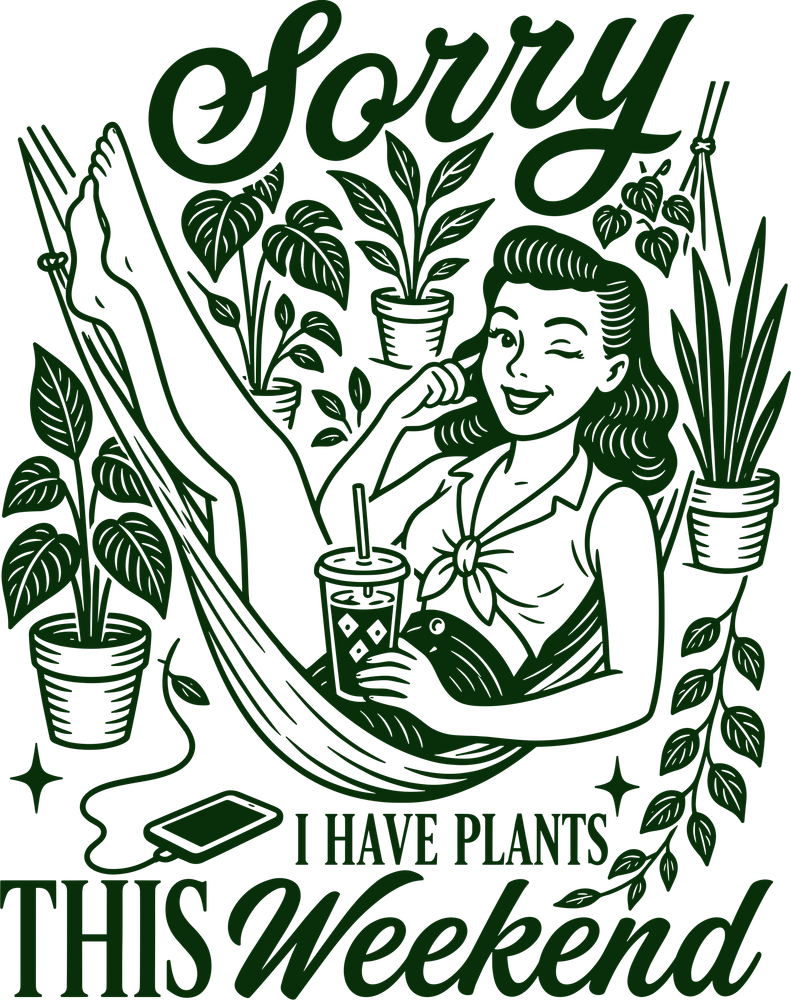 Sorry I Have Plants This Weekend - Gardening DTF Transfers