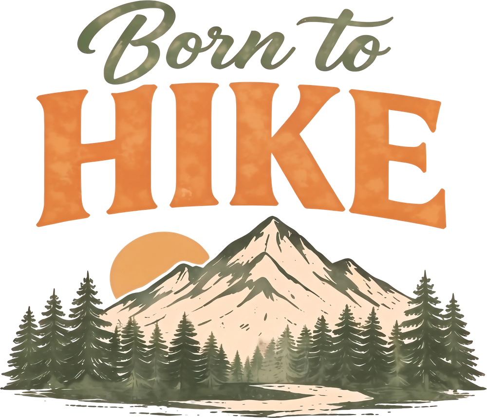 Born To Hike - Hiking DTF Transfers