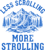 Less Scrolling More Strolling - Hiking DTF Transfers