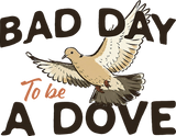 Bad Day To Be A Dove - Hunting DTF Transfers