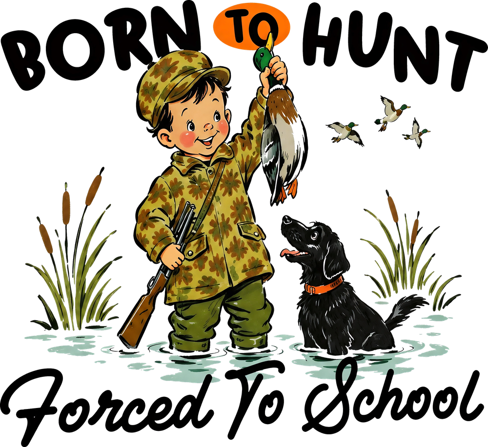 Born To Hunt, Forced To School - Hunting DTF Transfers