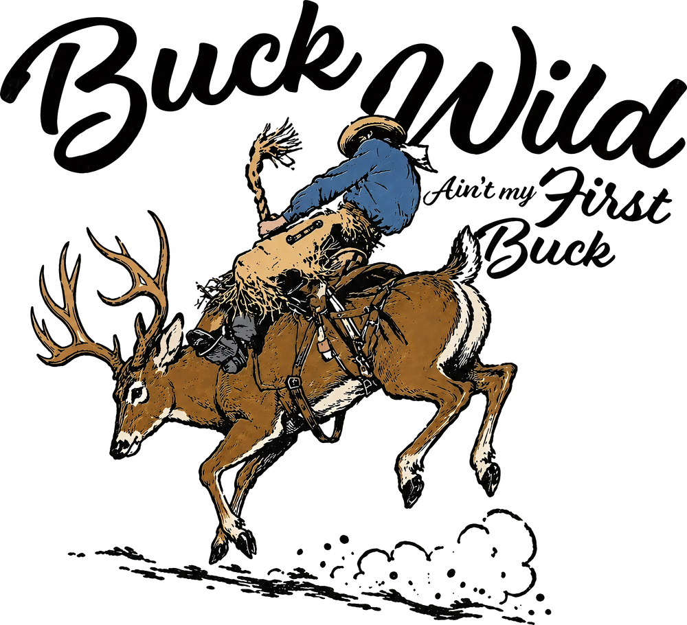 Buck Wild, Ain't My First Buck - Hunting DTF Transfers