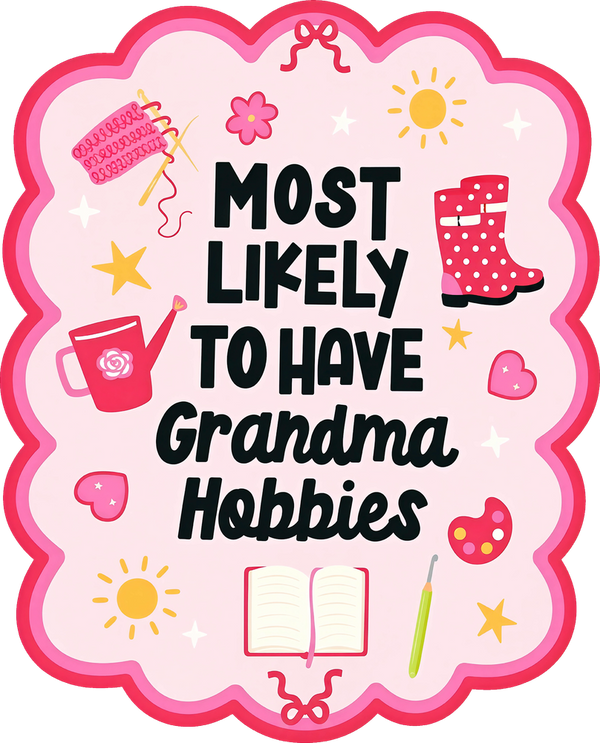 Most Likely To Have Grandma Hobbies - Hobbies DTF Transfers