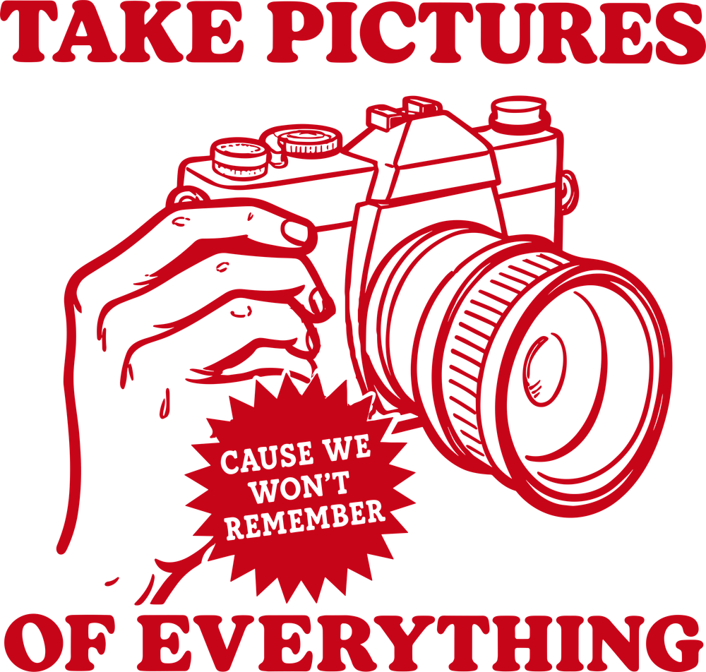 Take Pictures Of Everything - Photography DTF Transfers