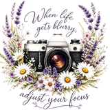 When Life Gets Blurry, Adjust Your Focus - Photography DTF Transfers