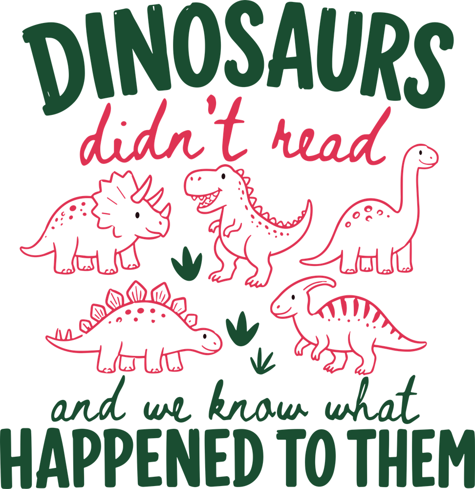 Dinosaurs Didn't Read and We Know What Happened To Them - Reading DTF Transfers