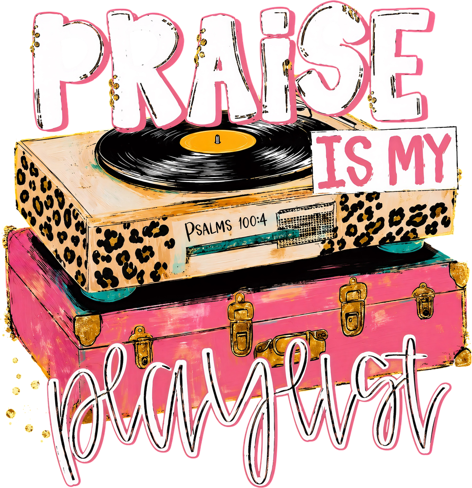 Praise Is My Playlist - Music DTF Transfers
