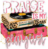 Praise Is My Playlist - Music DTF Transfers