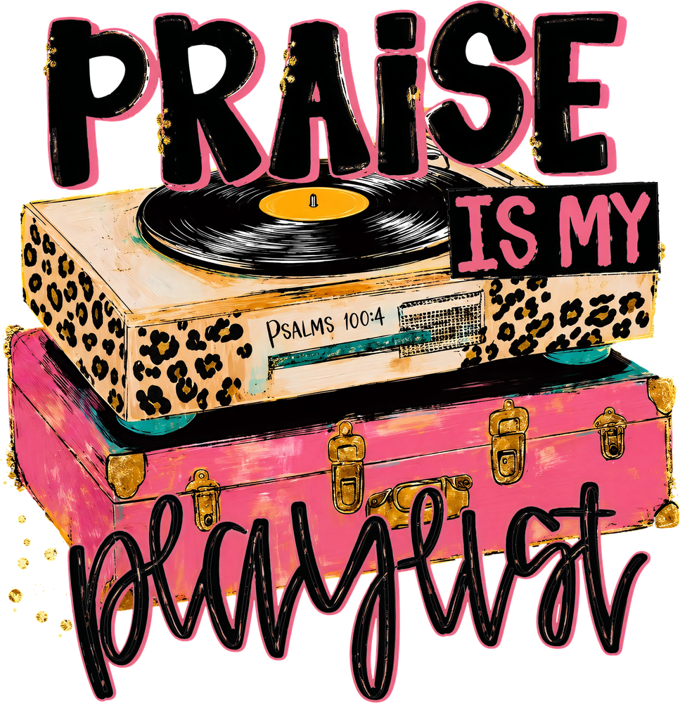 Praise Is My Playlist - Music DTF Transfers