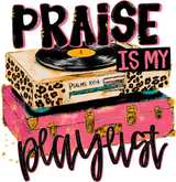 Praise Is My Playlist - Music DTF Transfers
