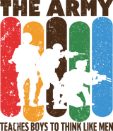 The Army Teaches Boys To Think Like Men - Army DTF Transfers