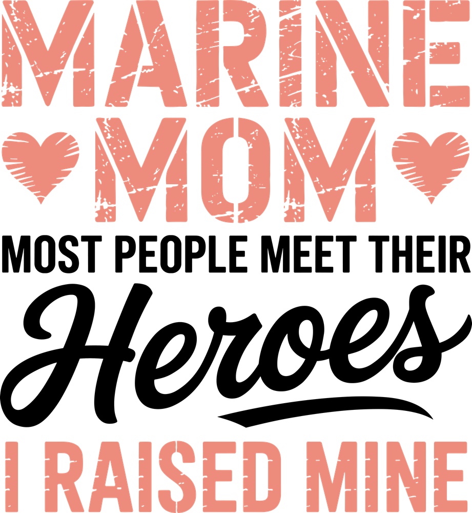 Most People Meet Their Heroes, I Raised Him - Marines DTF Transfers