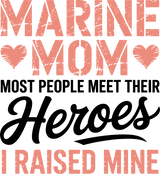 Most People Meet Their Heroes, I Raised Him - Marines DTF Transfers
