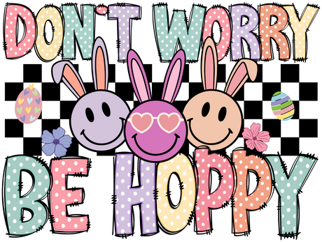 Don't Worry Be Hoppy Easter Design Easter DTF Transfer