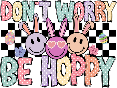 Don't Worry Be Hoppy Easter Design Easter DTF Transfer