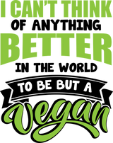 I Can't Think Of Anything Better In The World - Vegan DTF Transfers