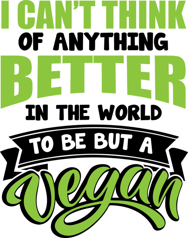 I Can't Think Of Anything Better In The World - Vegan DTF Transfers