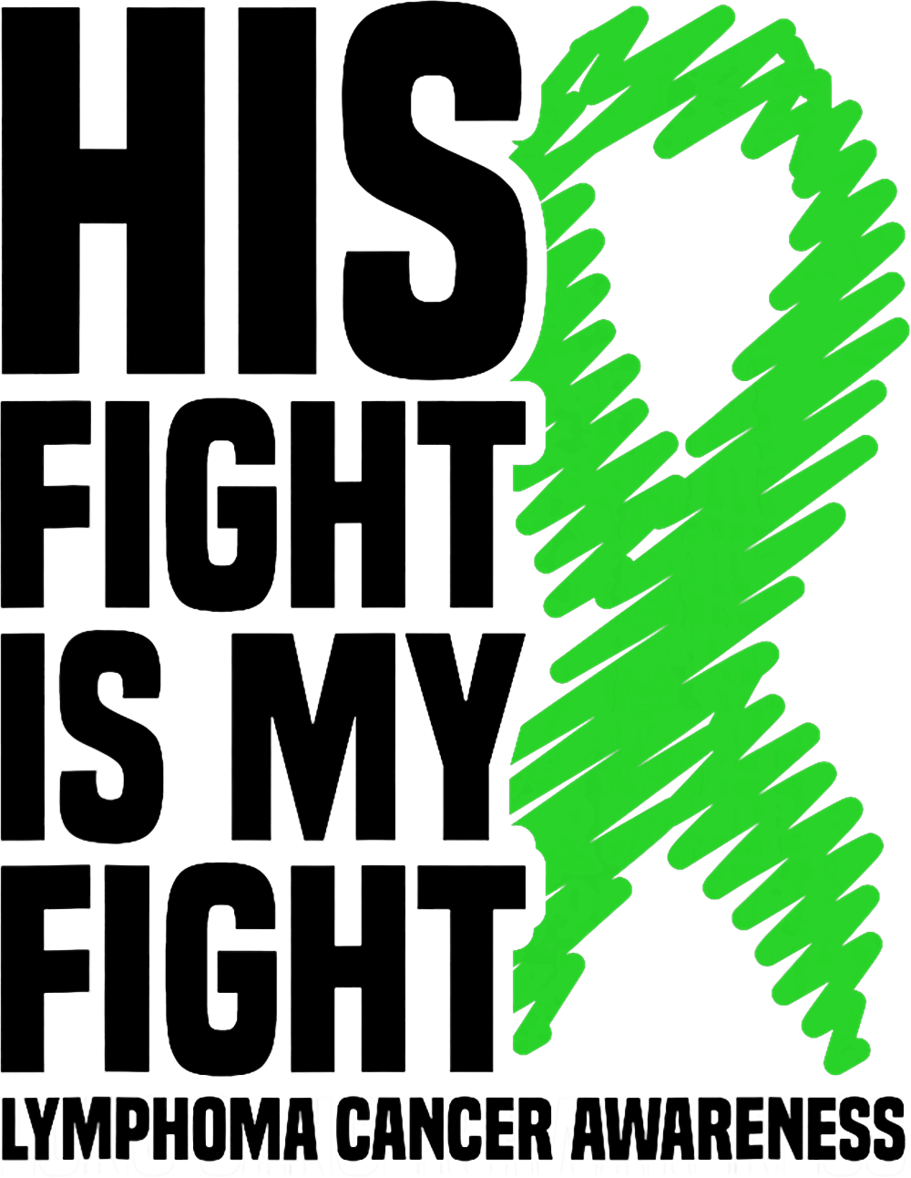 His Fight Is My Fight, Green Scribble Ribbon - Lymphoma DTF Transfers