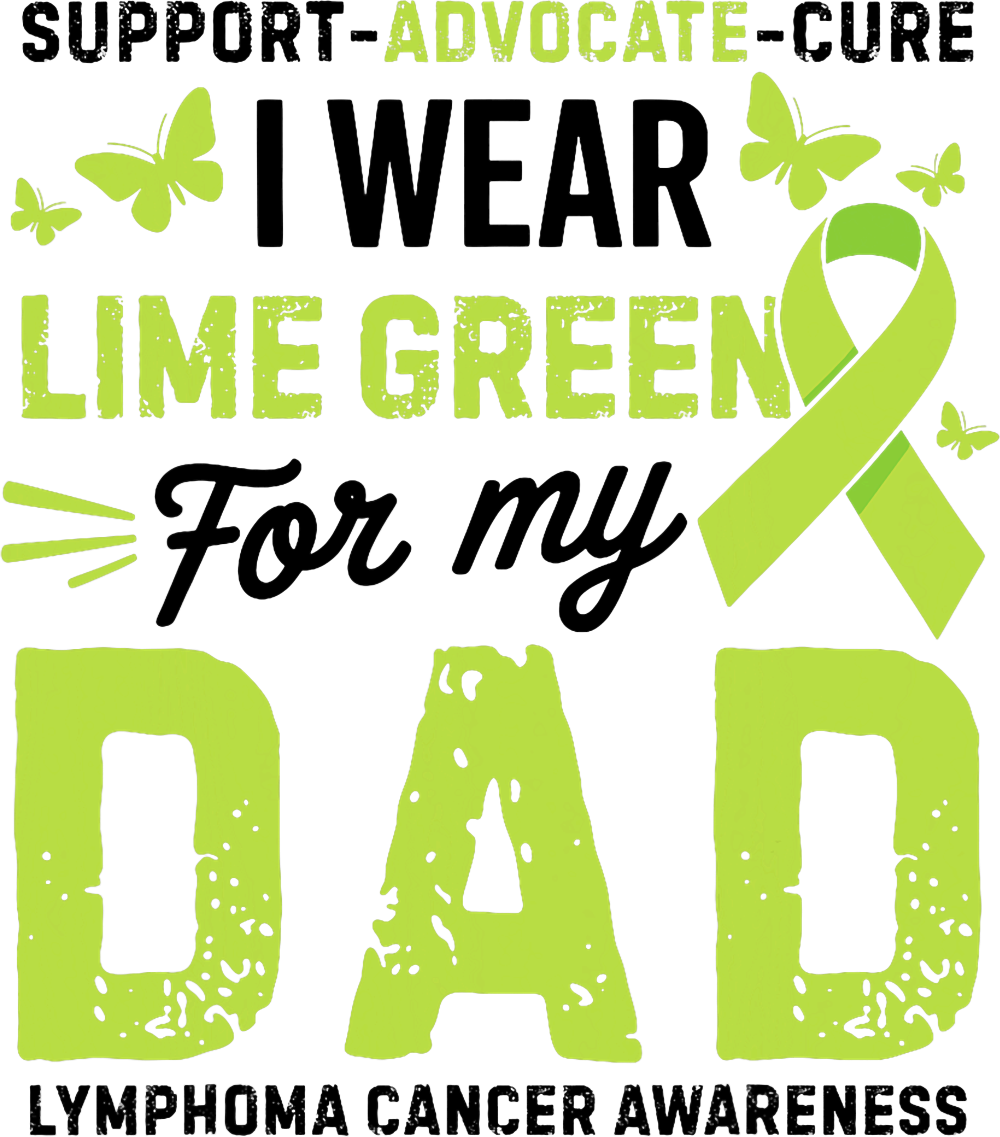Support Advocate Cure, I Wear Lime Green For My Dad - Lymphoma DTF Transfers