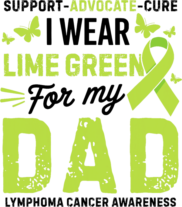 Support Advocate Cure, I Wear Lime Green For My Dad - Lymphoma DTF Transfers