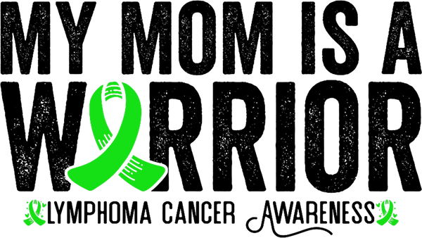 My Mom Is A Warrior - Lymphoma DTF Transfers
