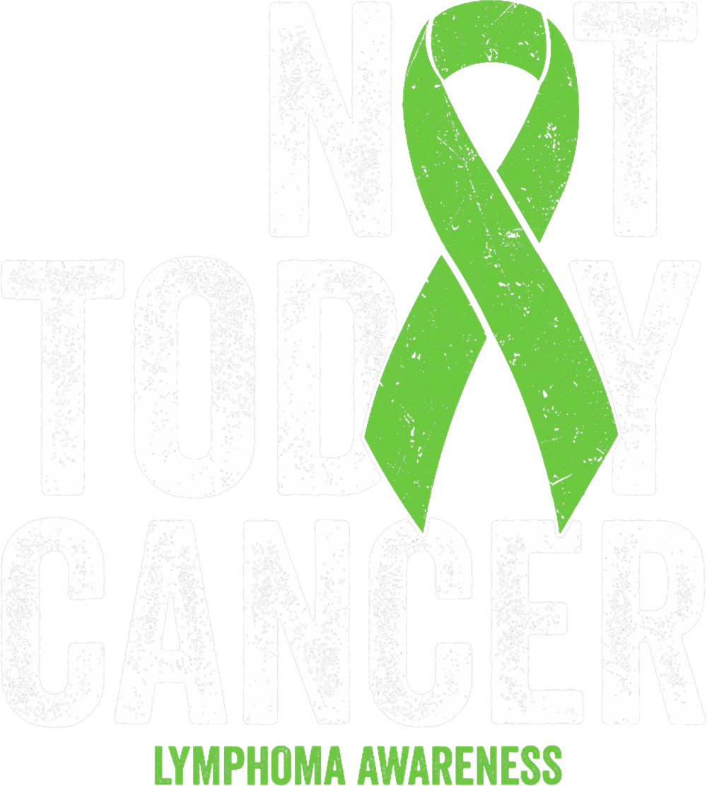 Not Today Cancer, Green Ribbon - Lymphoma DTF Transfers