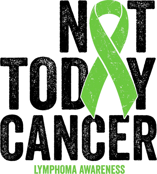 Not Today Cancer, Green Ribbon - Lymphoma DTF Transfers