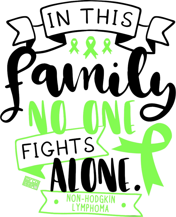 In This Family No One Fights Alone, Non-Hodgkin Lymphoma - Lymphoma DTF Transfers