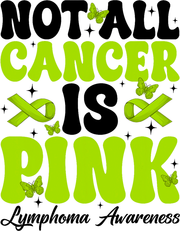 Not All Cancer Is Pink - Lymphoma DTF Transfers