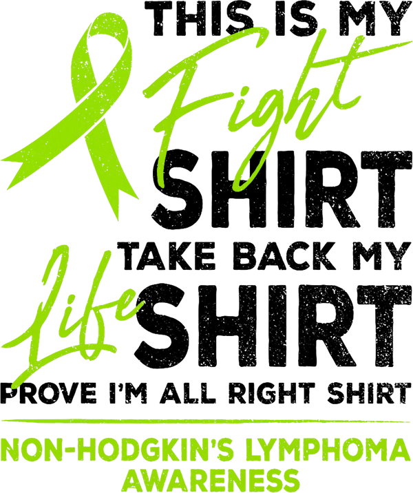 This Is My Fight Shirt, Take Back My Life Shirt, Prove I'm All Right Shirt - Lymphoma DTF Transfers