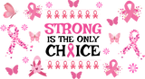 Strong Is The Only Choice - Awareness Cup Wrap UV Sticker Permanent UV DTF Decal