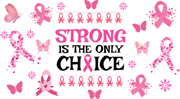 Strong Is The Only Choice - Awareness Cup Wrap UV Sticker Permanent UV DTF Decal