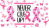Never Give Up - Awareness Cup Wrap UV Sticker Permanent UV DTF Decal