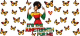 It's The Juneteenth For Me - Black History Month Cup Wrap UV Sticker Permanent UV DTF Decal