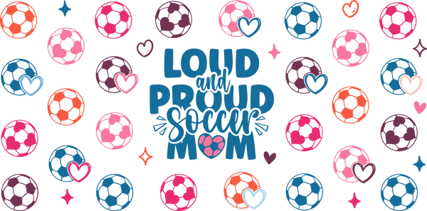 Loud And Proud Soccer Mom - Soccer Cup Wrap UV Sticker Permanent UV DTF Decal