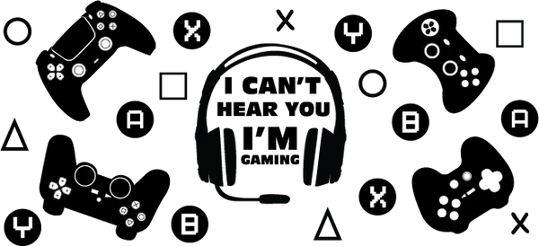 I Can't Hear You I'm Gaming - Video Games Cup Wrap UV Sticker Permanent UV DTF Decal