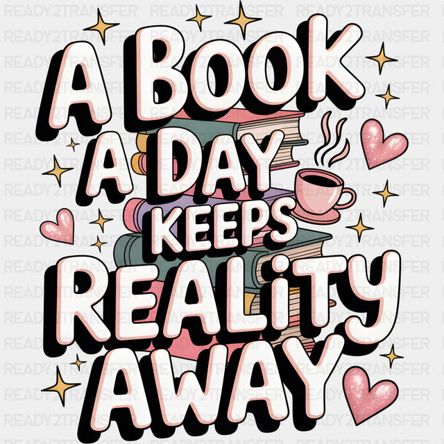 A Book A Day Keeps Reality Away - Reading DTF Transfers ready2transfer