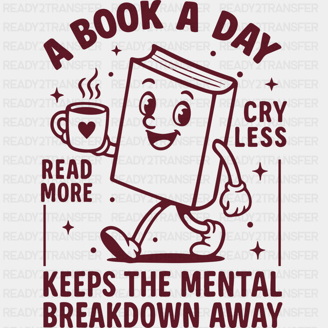 A Book A Day Keeps The Mental Breakdown Away - Reading DTF Transfers - Adult Unisex - S & M (10’’) / Dark Color Design