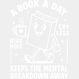 A Book A Day Keeps The Mental Breakdown Away - Reading DTF Transfers - Adult Unisex - S & M (10’’) / Light Color Design