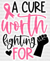 A Cure Worth Fighting For - Cancer Dtf Transfer Adult Unisex S & M (10’’) / Light Color Design